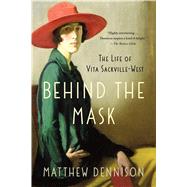 Behind the Mask The Life of Vita Sackville-West 9781250092076