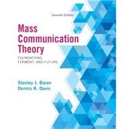 Mass Communication Theory Foundations, Ferment, and Future 9781285052076