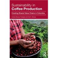 Sustainability in Coffee Production: Creating Shared Value Chains in Colombia 9781138902077