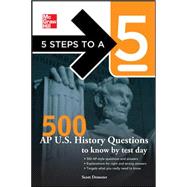 5 Steps to a 5 500 AP U.S. History Questions to Know by Test Day 9780071742078