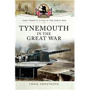 Tynemouth in the Great War 9781473822078