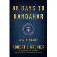 88 Days to Kandahar A CIA Diary 9781476712079