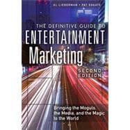 The Definitive Guide to Entertainment Marketing Bringing the Moguls, the Media, and the Magic to the World 9780133092080