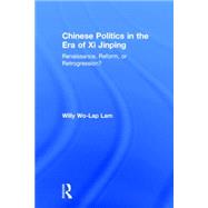 Chinese Politics in the Era of Xi Jinping: Renaissance, Reform, or Retrogression? 9780765642080