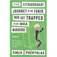 The Extraordinary Journey of the Fakir Who Got Trapped in an Ikea Wardrobe 9780804172080