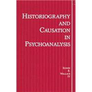 Historiography and Causation in Psychoanalysis 9781138872080