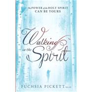 Walking in the Spirit: The Power of the Holy Spirit Can Be Yours 9781629982083