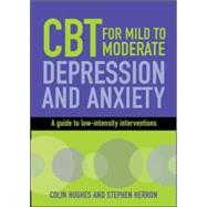 CBT for Mild to Moderate Depression and Anxiety: A Guide to Low-Intensity Interventions 9780335242085