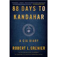 88 Days to Kandahar A CIA Diary 9781476712086