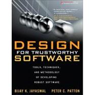 Design for Trustworthy Software Tools, Techniques, and Methodology of Developing Robust Software 9780132762090