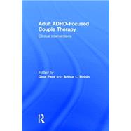Adult ADHD-Focused Couple Therapy: Clinical Interventions 9780415812092