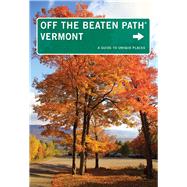 Vermont Off the Beaten Path®, 9th A Guide to Unique Places 9780762792092