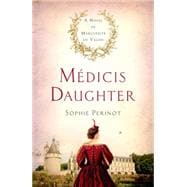 Médicis Daughter A Novel of Marguerite de Valois 9781250072092