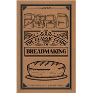The Classic Guide to Breadmaking 9781445652092