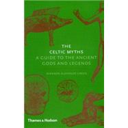 The Celtic Myths: A Guide to the Ancient Gods and Legends 9780500252093