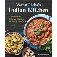 Vegan Richa's Indian Kitchen Traditional and Creative Recipes for the Home Cook 9781941252093