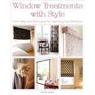 Window Treatments with Style Fresh Ideas and Techniques for Upstyling Your Windows 9781250052094