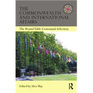 The Commonwealth and International Affairs: The Round Table Centennial Selection 9781138882096