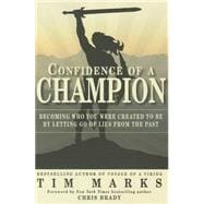 Confidence of a Champion: Becoming Who You Were Created to Be by Letting Go of Lies from the Past 9780985802097