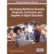 Developing Workforce Diversity Programs, Curriculum, and Degrees in Higher Education 9781522502098