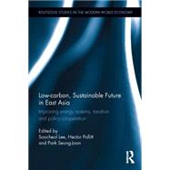 Low-carbon, Sustainable Future in East Asia: Improving energy systems, taxation and policy cooperation 9781138782099