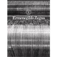 Ermenegildo Zegna, 1910-2010 : An Enduring Passion for Fabrics, Innovation, Quality and Style