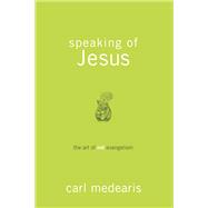 Speaking of Jesus The Art of Not-Evangelism 9781434702104