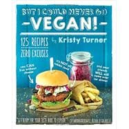 But I Could Never Go Vegan! 9781615192106