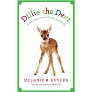 Dillie the Deer A True Story of Love, Healing, and Family 9781942872108