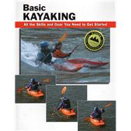 Basic Kayaking All the Skills and Gear You Need to Get Started