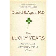 The Lucky Years: How to Thrive in the Brave New World of Health 9781476712109