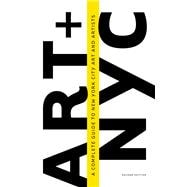 Art and NYC: A Complete Guide to New York City Art and Artists 9781940842110