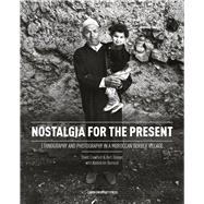 Nostalgia for the Present: Ethnography and Photography in a Moroccan Berber Village 9789087282110