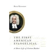 The First American Evangelical: A Short Life of Cotton Mather 9780802872111