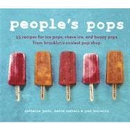 People's Pops : 55 Recipes for Ice Pops, Shave Ice, and Boozy Pops from Brooklyn's Coolest Pop Shop 9781607742111