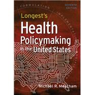 Longest's Health Policymaking in the United States, Seventh Edition 9781640552111