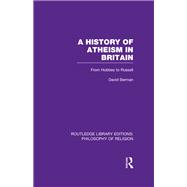 A History of Atheism in Britain: From Hobbes to Russell 9780415822114