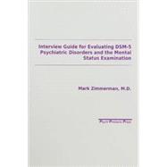 Interview Guide for Evaluating DSM-5 Psychiatric Disorders and the Mental Status Examination 9780963382115