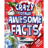 Crazy Totally Awesome Facts 9781499802115