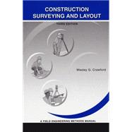 Construction Surveying and Layout : A Field Engineering Methods Manual 9780964742116