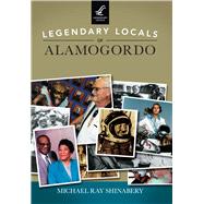 Legendary Locals of Alamogordo 9781467102117