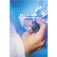 Paging God: Religion in the Halls of Medicine 9780226922119