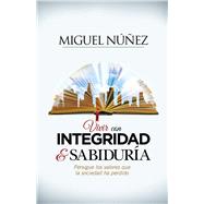 Vivir con integridad y sabiduría Persigue los valores que la sociedad ha perdido 9781433692123