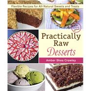 Practically Raw Desserts Flexible Recipes for All-Natural Sweets and Treats 9781941252123
