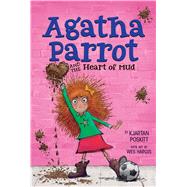 Agatha Parrot and the Heart of Mud 9781328742124