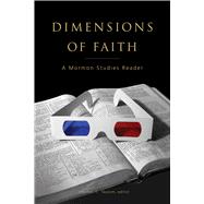 Dimensions of Faith : A Mormon Studies Reader 9781560852124