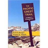 The Pacific Crest Trail: A Hiker's Companion 9781581572124