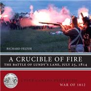 A Crucible of Fire: The Battle of Lundy's Lane, July 25, 1814 9781459722125