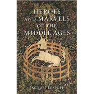 Heroes and Marvels of the Middle Ages 9781789142129