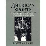 American Sports : From the Age of Folk Games to the Age of Televised Sports